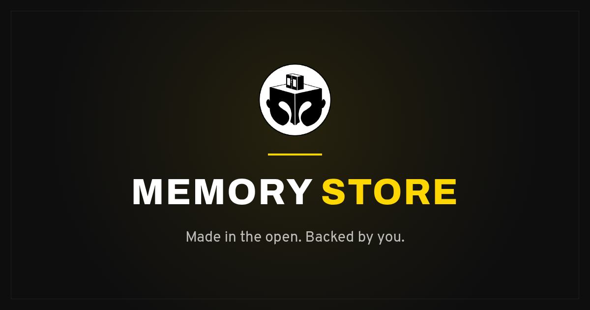 Memory Store – Made in the open. Backed by you.